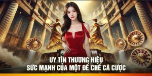 Uy Tín Thương Hiệu – Sức Mạnh Của Một Đế Chế Cá Cược